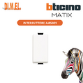 BTICINO MATIX AM5001 INTERRUTTORE UNIPOLARE 16A - 1 MODULO